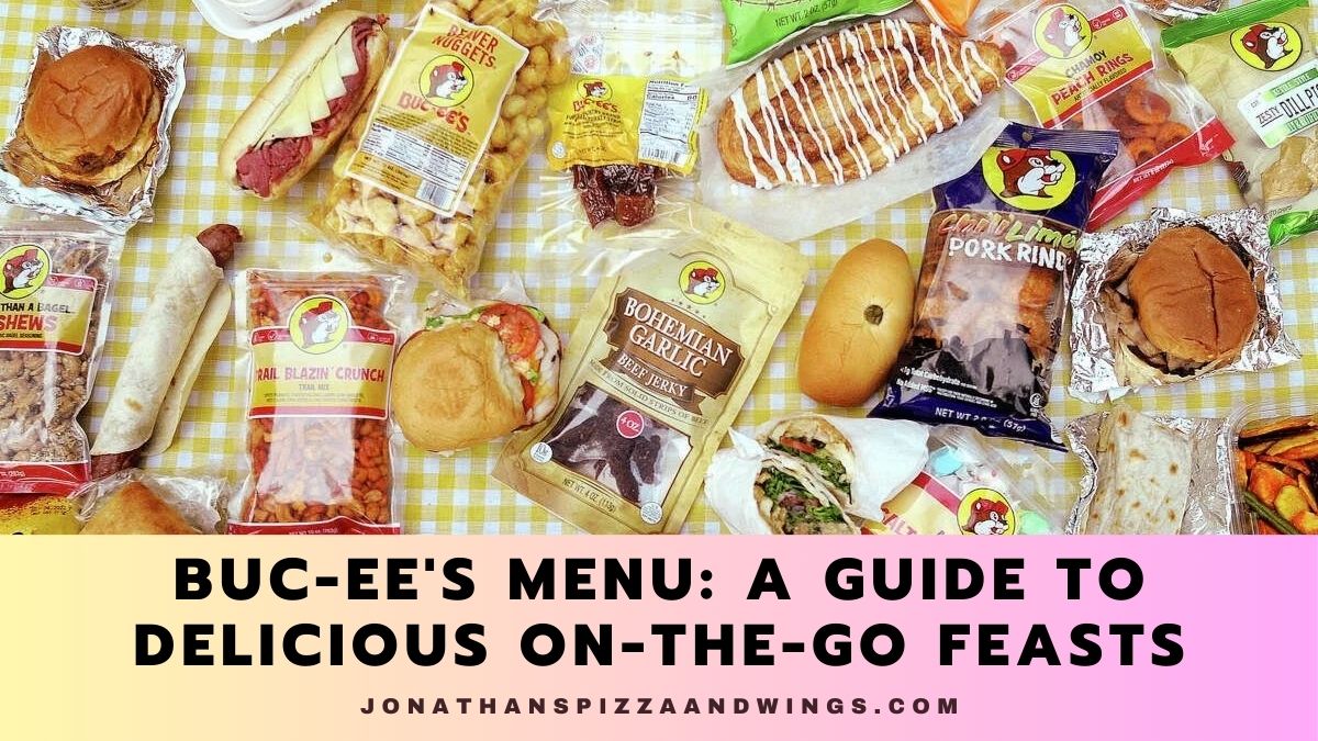 Buc-ee's Menu: A Guide to Delicious On-the-Go Feasts - Jonathan's Pizza ...