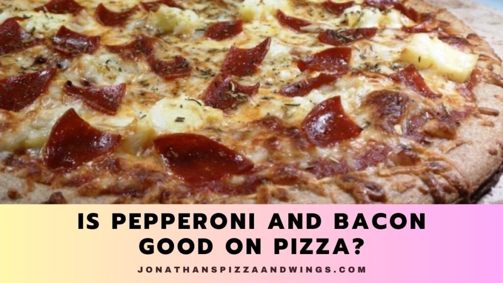 Is Pepperoni And Bacon Good On Pizza