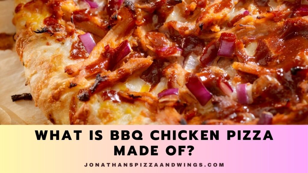 What Is Bbq Chicken Pizza Made Of