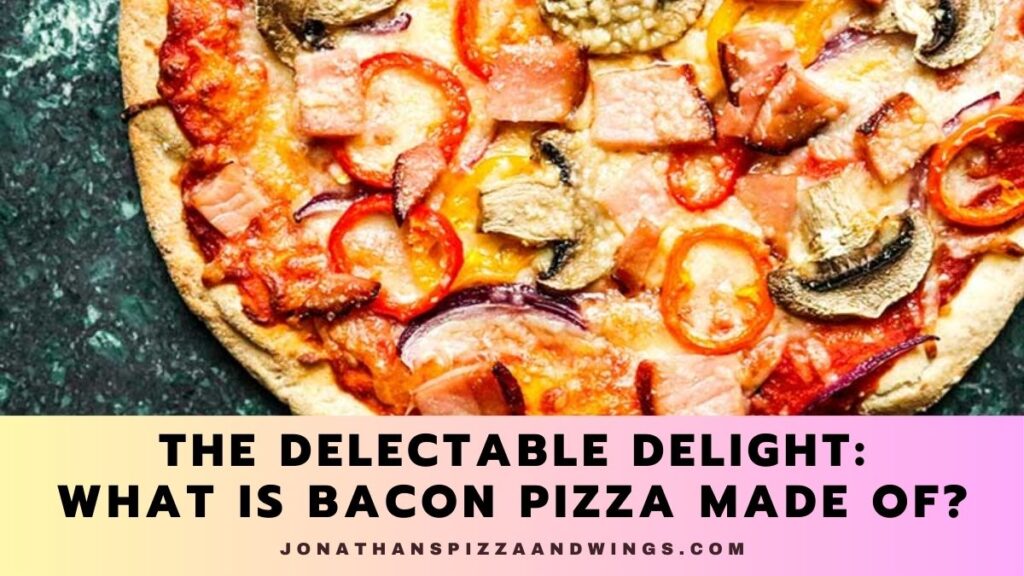 What Is Bacon Pizza Made Of