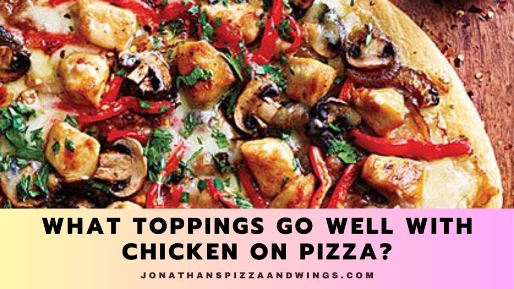 What Toppings Go Well With Chicken On Pizza