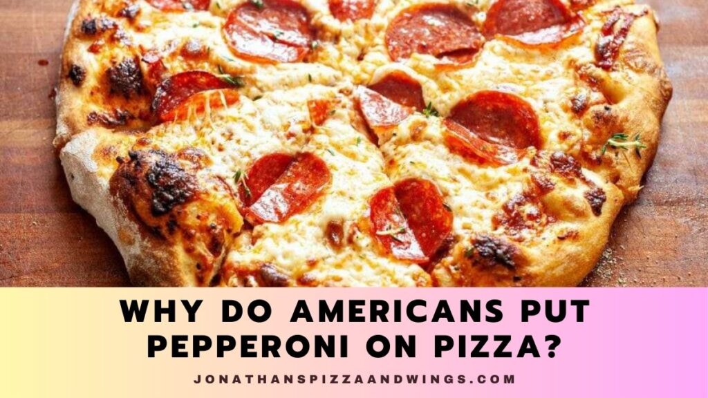 Why Do Americans Put Pepperoni On Pizza