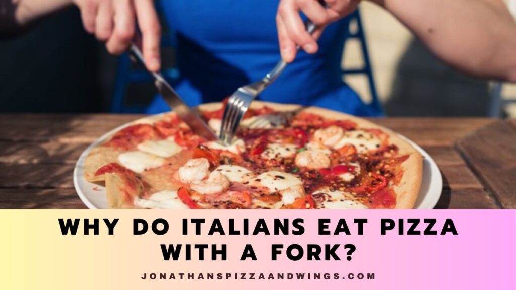 Why Do Italians Eat Pizza With A Fork